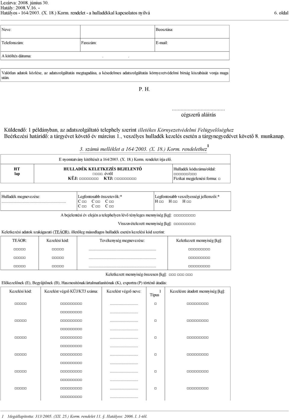 ... cégszerű aláírás Küldendő: 1 példányban, az adatszolgáltató telephely szerint illetékes Környezetvédelmi Felügyelőséghez Beérkezési határidő: a tárgyévet követő év március 1.