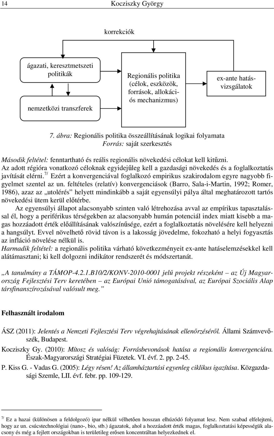 Az adott régióra vonatkozó céloknak egyidejűleg kell a gazdasági növekedés és a foglalkoztatás javítását elérni.