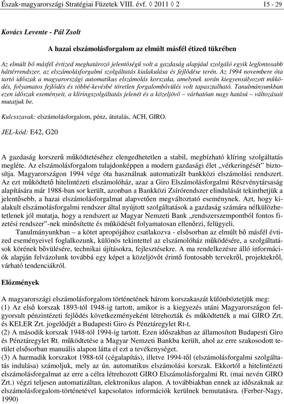 legfontosabb háttérrendszer, az elszámolásforgalmi szolgáltatás kialakulása és fejlődése terén.