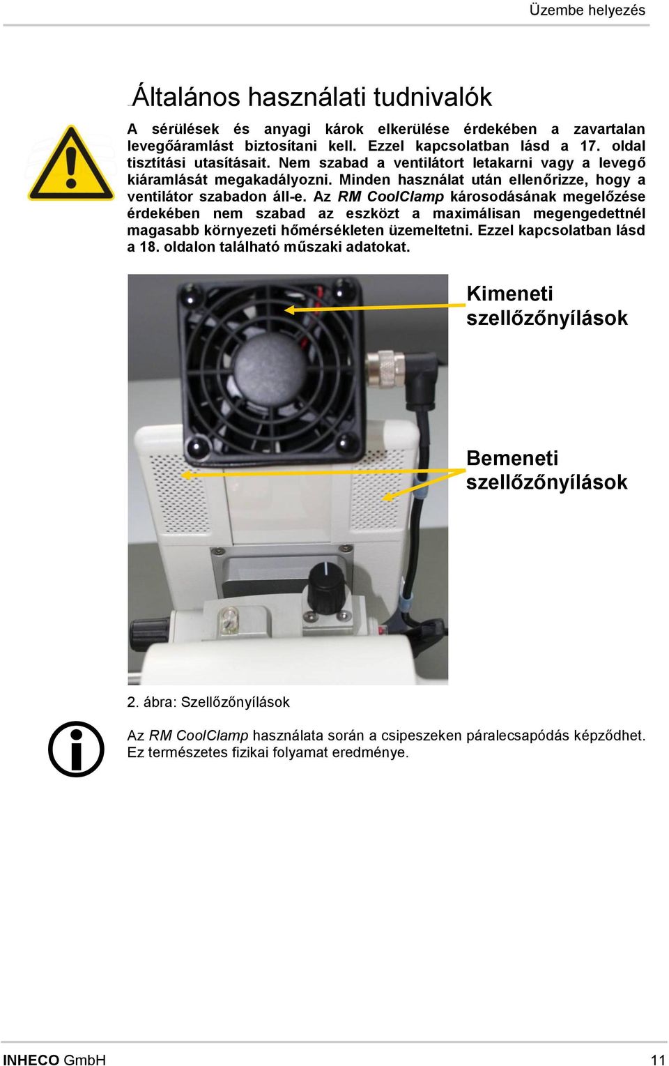 Az RM CoolClamp károsodásának mlőzés érdkébn nm szabad az szközt a maximálisan mndttnél maasabb környzti hőmérsékltn üzmlttni. Ezzl kapcsolatban lásd a 18.