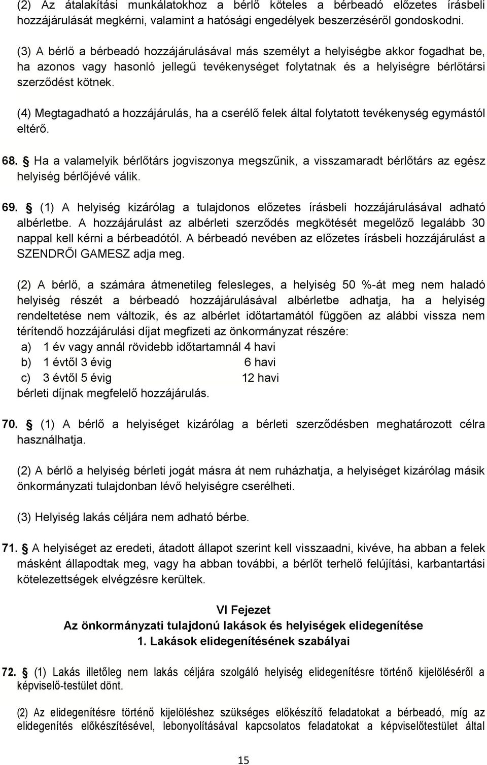 (4) Megtagadható a hozzájárulás, ha a cserélő felek által folytatott tevékenység egymástól eltérő. 68.