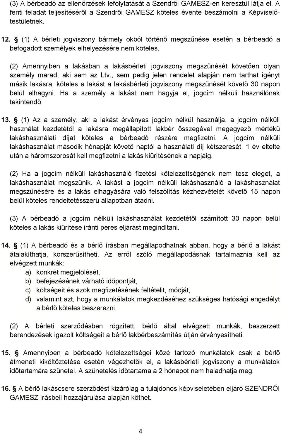 (2) Amennyiben a lakásban a lakásbérleti jogviszony megszűnését követően olyan személy marad, aki sem az Ltv.