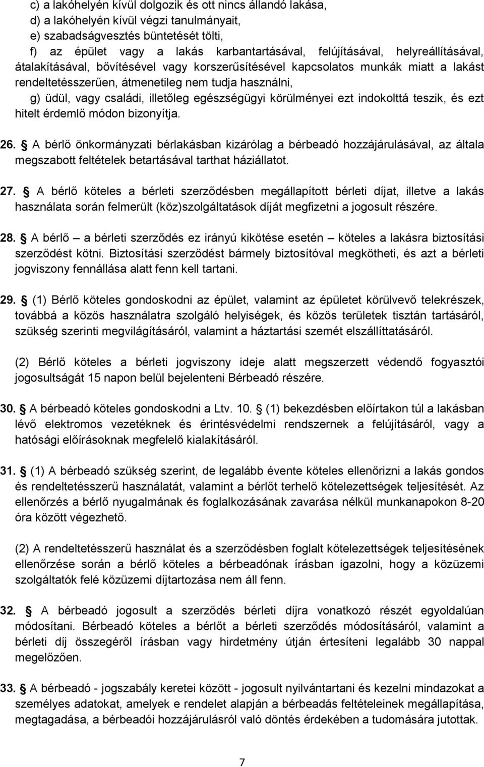 egészségügyi körülményei ezt indokolttá teszik, és ezt hitelt érdemlő módon bizonyítja. 26.