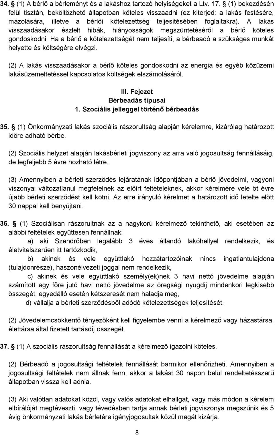 A lakás visszaadásakor észlelt hibák, hiányosságok megszüntetéséről a bérlő köteles gondoskodni.