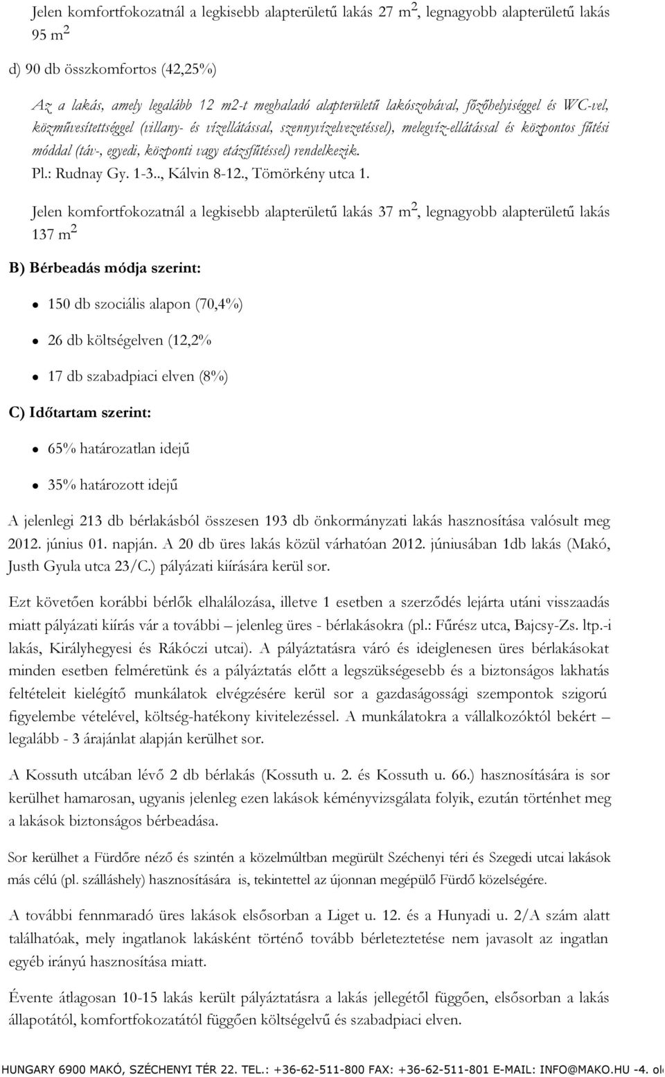 etázsfűtéssel) rendelkezik. Pl.: Rudnay Gy. 1-3.., Kálvin 8-12., Tömörkény utca 1.