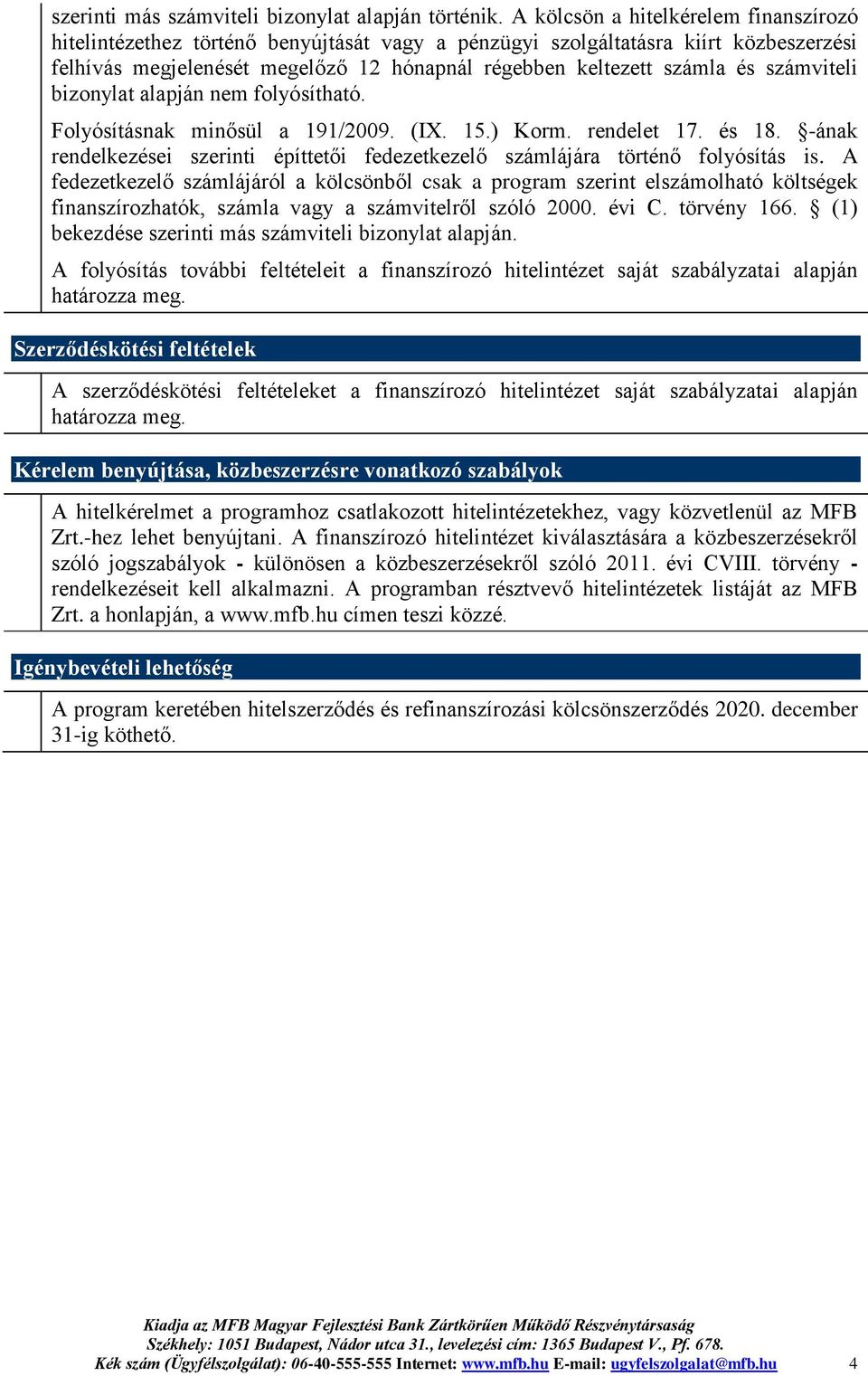 számviteli bizonylat alapján nem folyósítható. Folyósításnak minősül a 191/2009. (IX. 15.) Korm. rendelet 17. és 18.