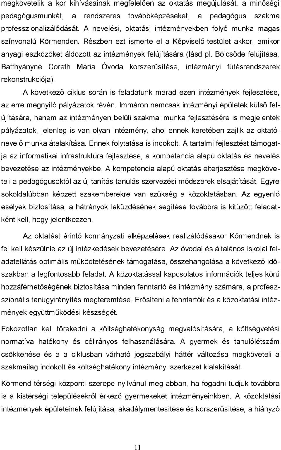 Bölcsőde felújítása, Batthyányné Coreth Mária Óvoda korszerűsítése, intézményi fűtésrendszerek rekonstrukciója).