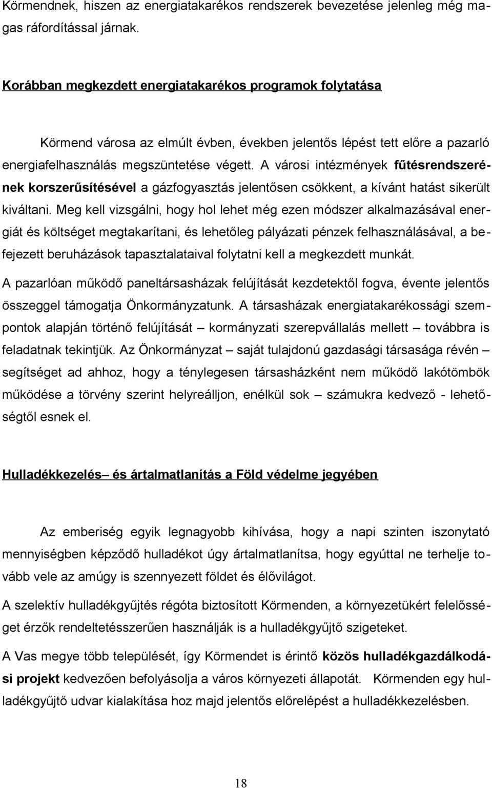 A városi intézmények fűtésrendszerének korszerűsítésével a gázfogyasztás jelentősen csökkent, a kívánt hatást sikerült kiváltani.