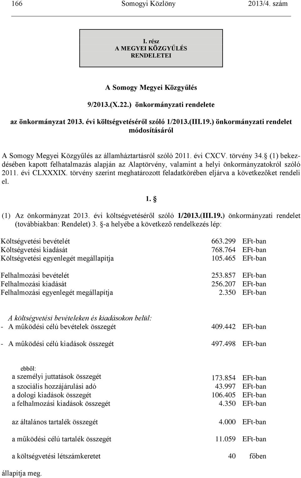 (1) bekezdésében kapott felhatalmazás alapján az Alaptörvény, valamint a helyi önkormányzatokról szóló 2011. évi CLXXXIX.