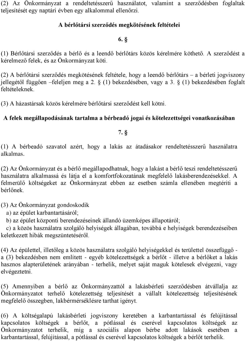 (2) A bérlőtársi szerződés megkötésének feltétele, hogy a leendő bérlőtárs a bérleti jogviszony jellegétől függően feleljen meg a 2. (1) bekezdésében, vagy a 3. (1) bekezdésében foglalt feltételeknek.