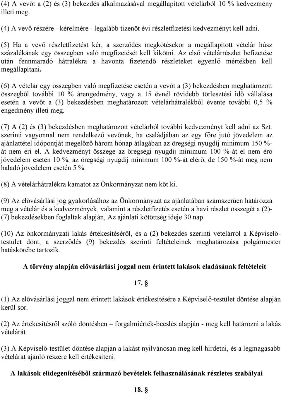 Az első vételárrészlet befizetése után fennmaradó hátralékra a havonta fizetendő részleteket egyenlő mértékben kell megállapítani.