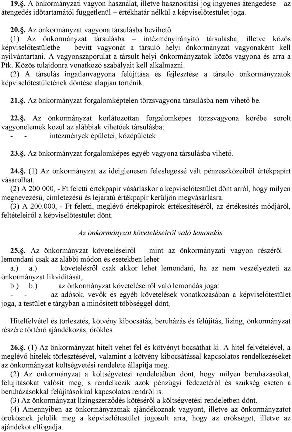 (1) Az önkormányzat társulásba intézményirányító társulásba, illetve közös képviselőtestületbe bevitt vagyonát a társuló helyi önkormányzat vagyonaként kell nyilvántartani.