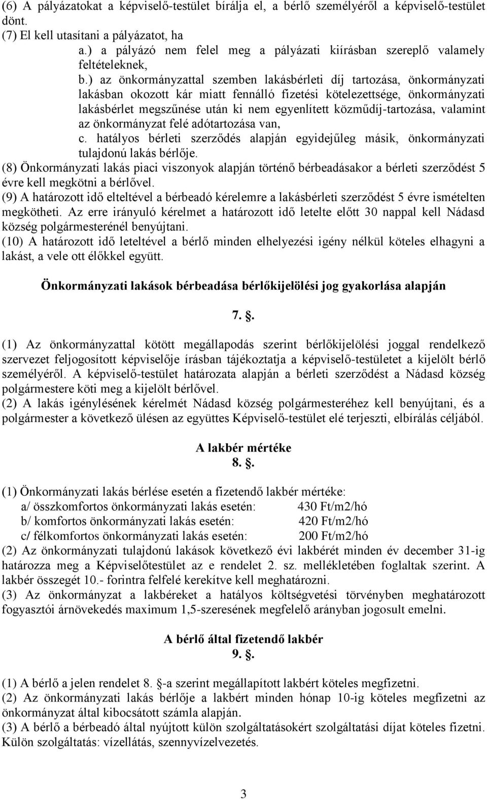 ) az önkormányzattal szemben lakásbérleti díj tartozása, önkormányzati lakásban okozott kár miatt fennálló fizetési kötelezettsége, önkormányzati lakásbérlet megszűnése után ki nem egyenlített