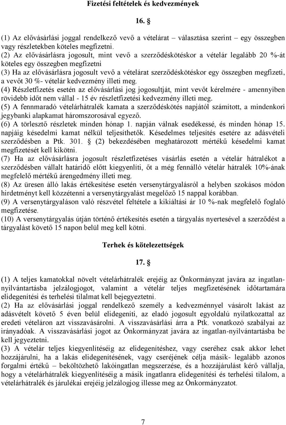 összegben megfizeti, a vevőt 30 %- vételár kedvezmény illeti meg.