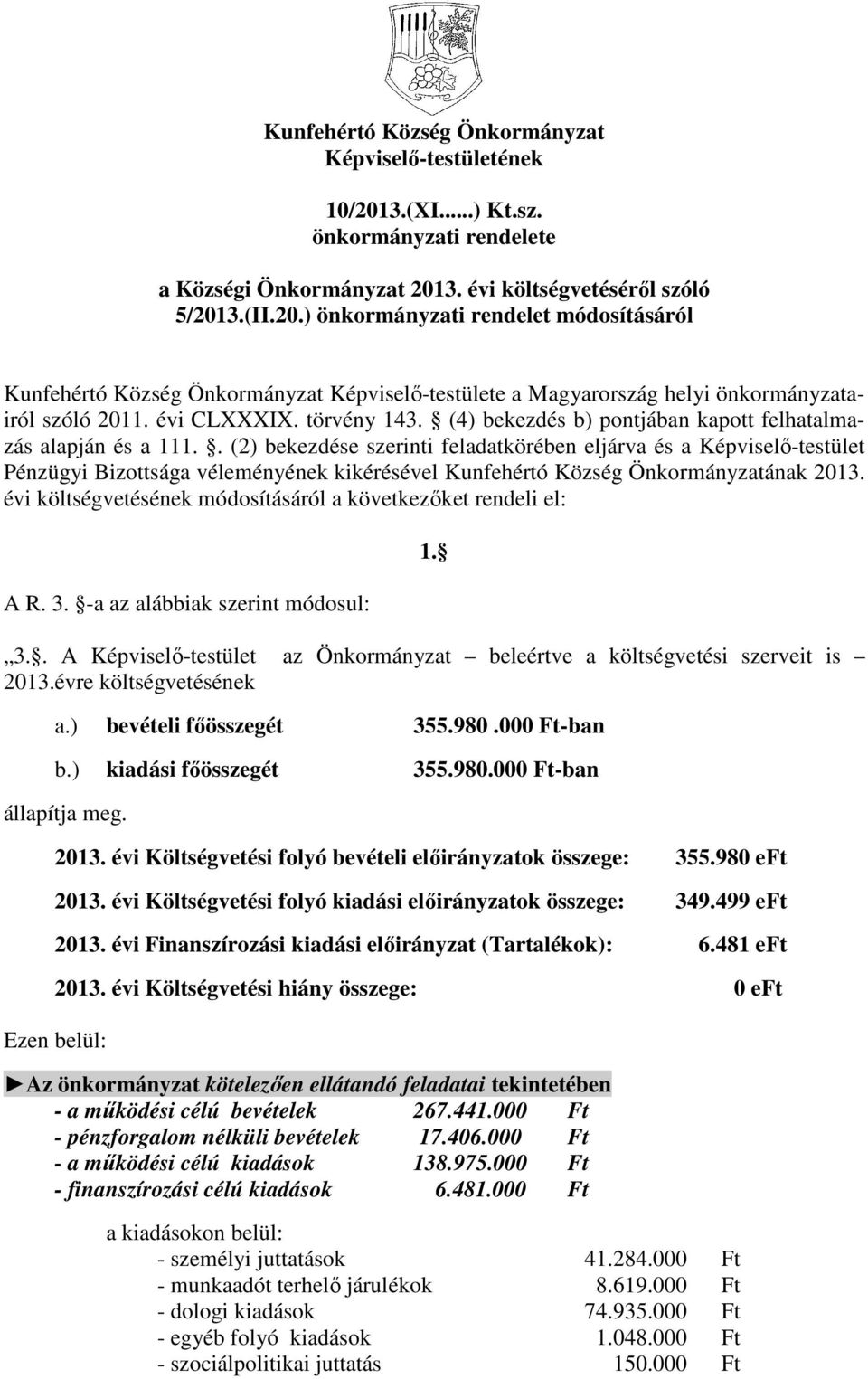 (2) bekezdése szerinti feladatkörében eljárva és a Képviselı-testület Pénzügyi Bizottsága véleményének kikérésével Kunfehértó Község ának 2013.