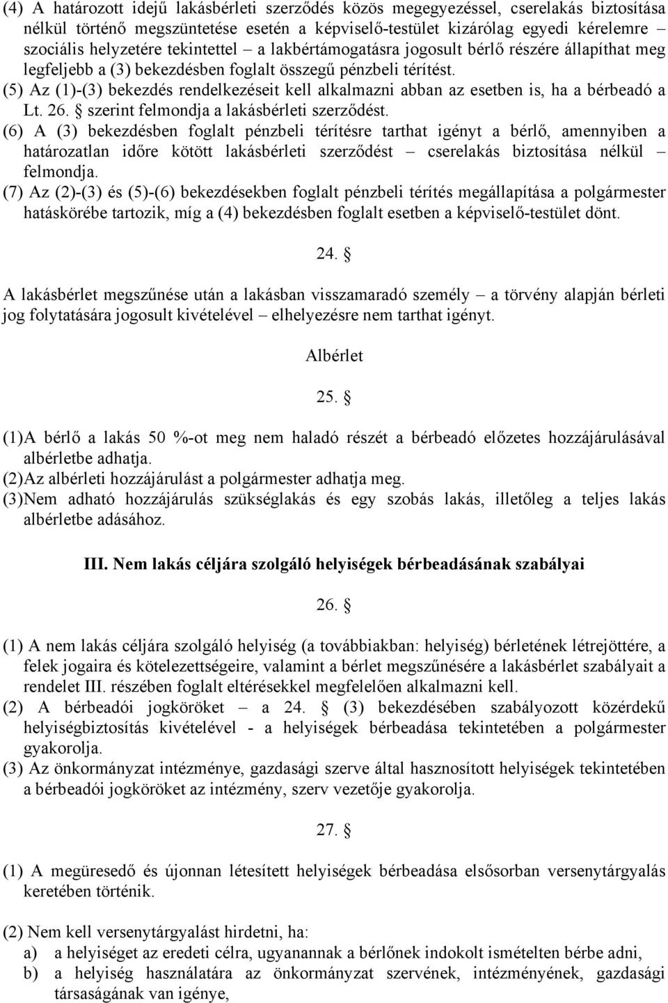 (5) Az (1)-(3) bekezdés rendelkezéseit kell alkalmazni abban az esetben is, ha a bérbeadó a Lt. 26. szerint felmondja a lakásbérleti szerződést.