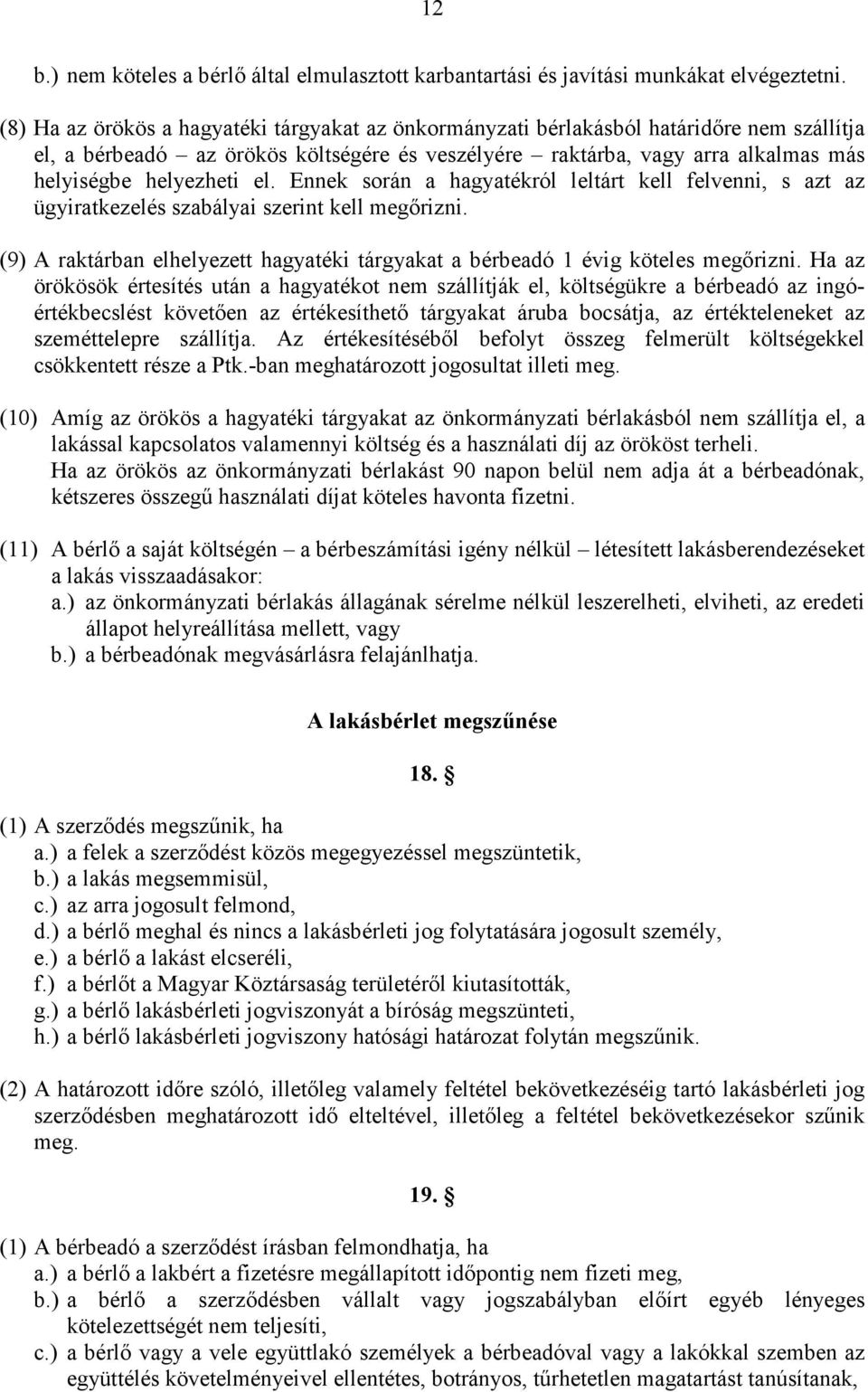 el. Ennek során a hagyatékról leltárt kell felvenni, s azt az ügyiratkezelés szabályai szerint kell megırizni. (9) A raktárban elhelyezett hagyatéki tárgyakat a bérbeadó 1 évig köteles megırizni.