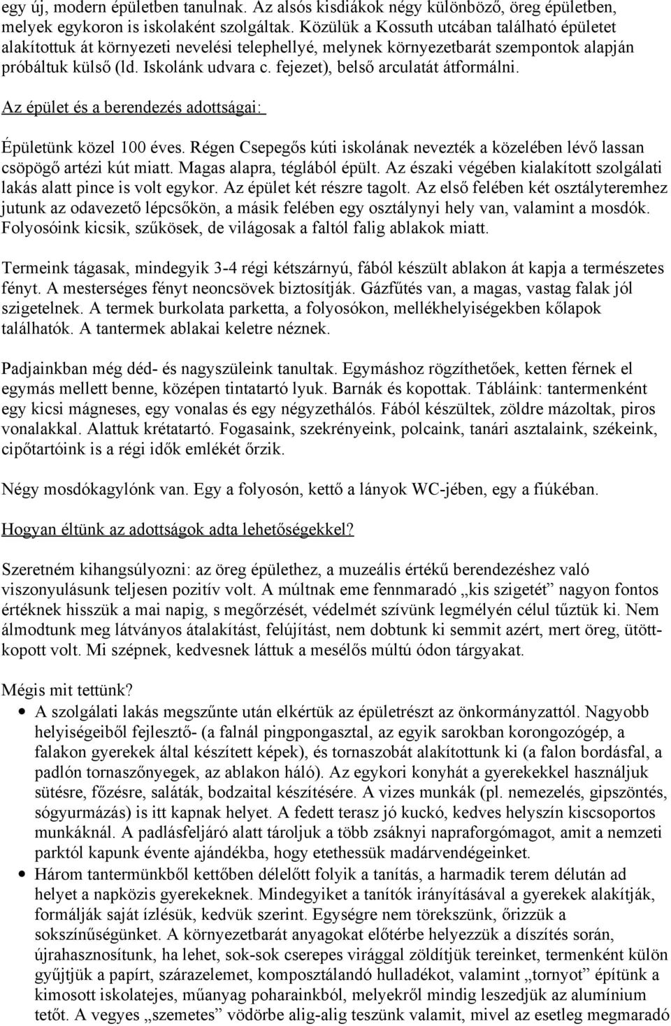 fejezet), belső arculatát átformálni. Az épület és a berendezés adottságai: Épületünk közel 100 éves. Régen Csepegős kúti iskolának nevezték a közelében lévő lassan csöpögő artézi kút miatt.