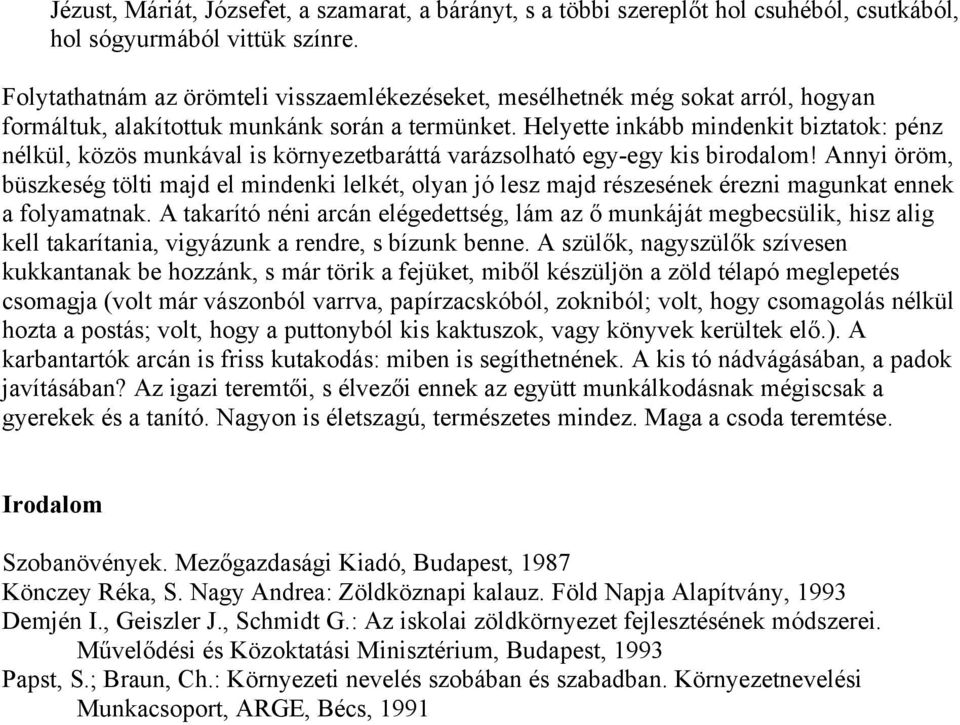 Helyette inkább mindenkit biztatok: pénz nélkül, közös munkával is környezetbaráttá varázsolható egy-egy kis birodalom!