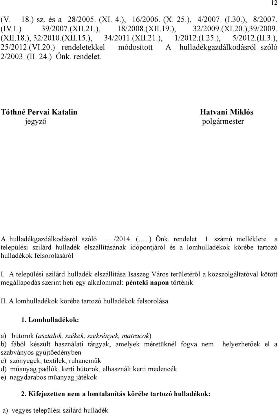 /2014. (..) Önk. rendelet 1. számú melléklete a települési szilárd hulladék elszállításának időpontjáról és a lomhulladékok körébe tartozó hulladékok felsorolásáról I.