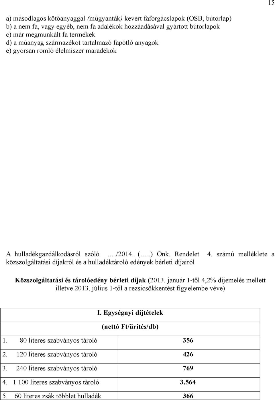 számú melléklete a közszolgáltatási díjakról és a hulladéktároló edények bérleti díjairól Közszolgáltatási és tárolóedény bérleti díjak (2013. január 1-től 4,2% díjemelés mellett illetve 2013.