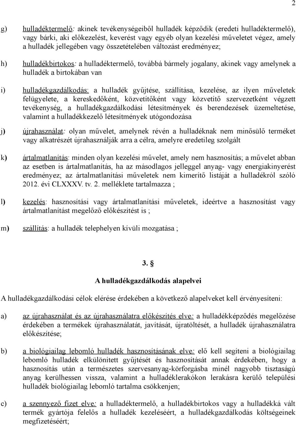 gyűjtése, szállítása, kezelése, az ilyen műveletek felügyelete, a kereskedőként, közvetítőként vagy közvetítő szervezetként végzett tevékenység, a hulladékgazdálkodási létesítmények és berendezések