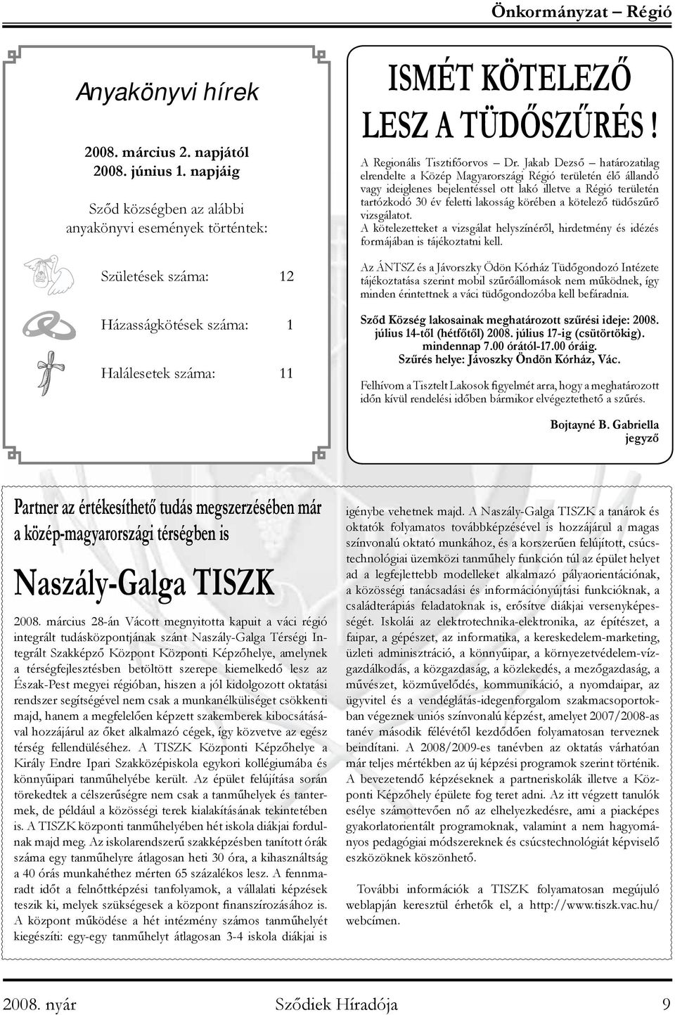 Jakab Dezső határozatilag elrendelte a Közép Magyarországi Régió területén élő állandó vagy ideiglenes bejelentéssel ott lakó illetve a Régió területén tartózkodó 30 év feletti lakosság körében a