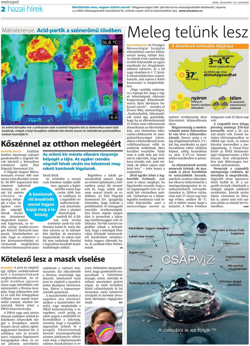 Acid-partik a szénerőmű tövében LUTZ WESELOW/GREENPEACE Meleg telünk lesz Az erőmű környéke már a próbaüzem alatt is kedvelt helyszíne lett az elektronikus-zenei találkozóknak, melyek a helyi