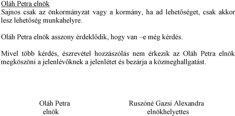 Mivel több kérdés, észrevétel hozzászólás nem érkezik az Oláh Petra elnök megköszöni a