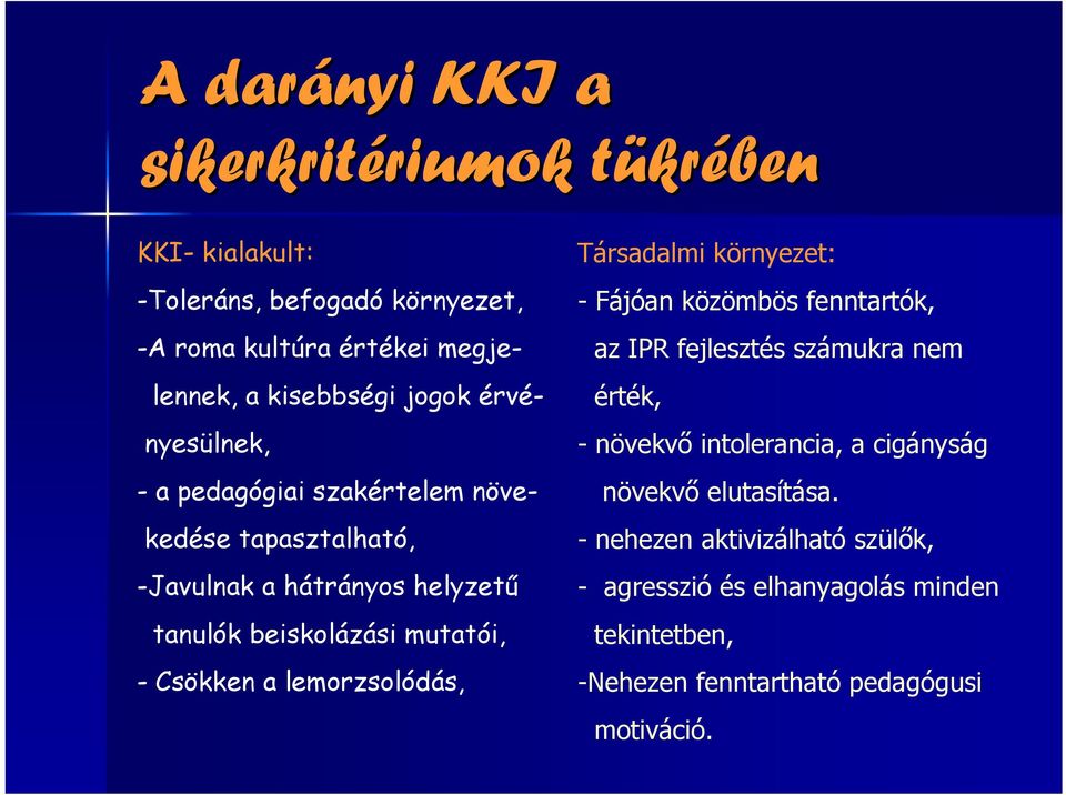 - Csökken a lemorzsolódás, Társadalmi környezet: - Fájóan közömbös fenntartók, az IPR fejlesztés számukra nem érték, -növekvő intolerancia, a