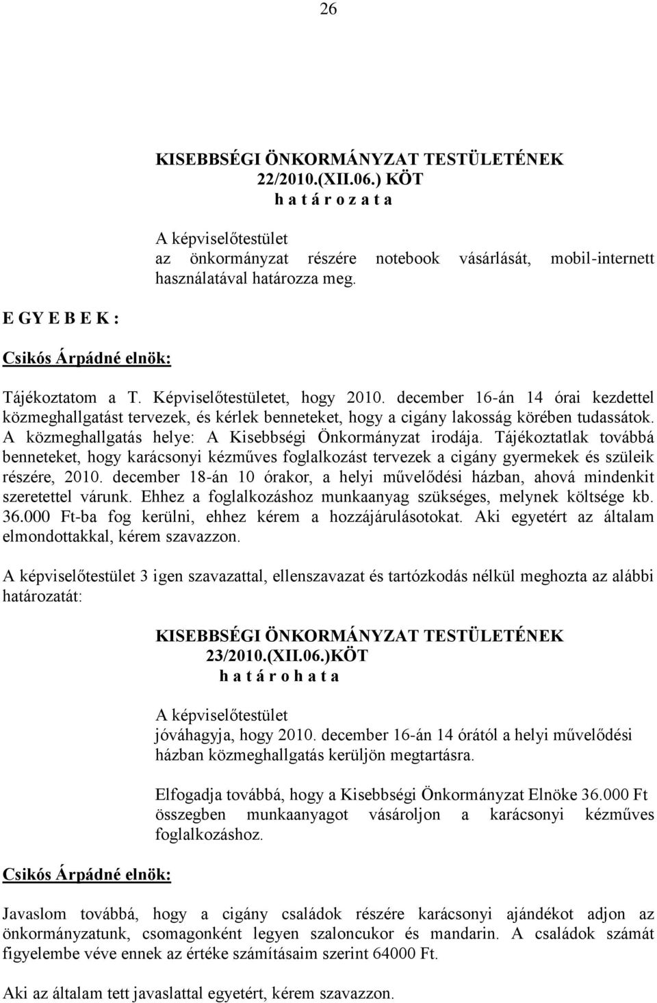 Tájékoztatlak továbbá benneteket, hogy karácsonyi kézműves foglalkozást tervezek a cigány gyermekek és szüleik részére, 2010.