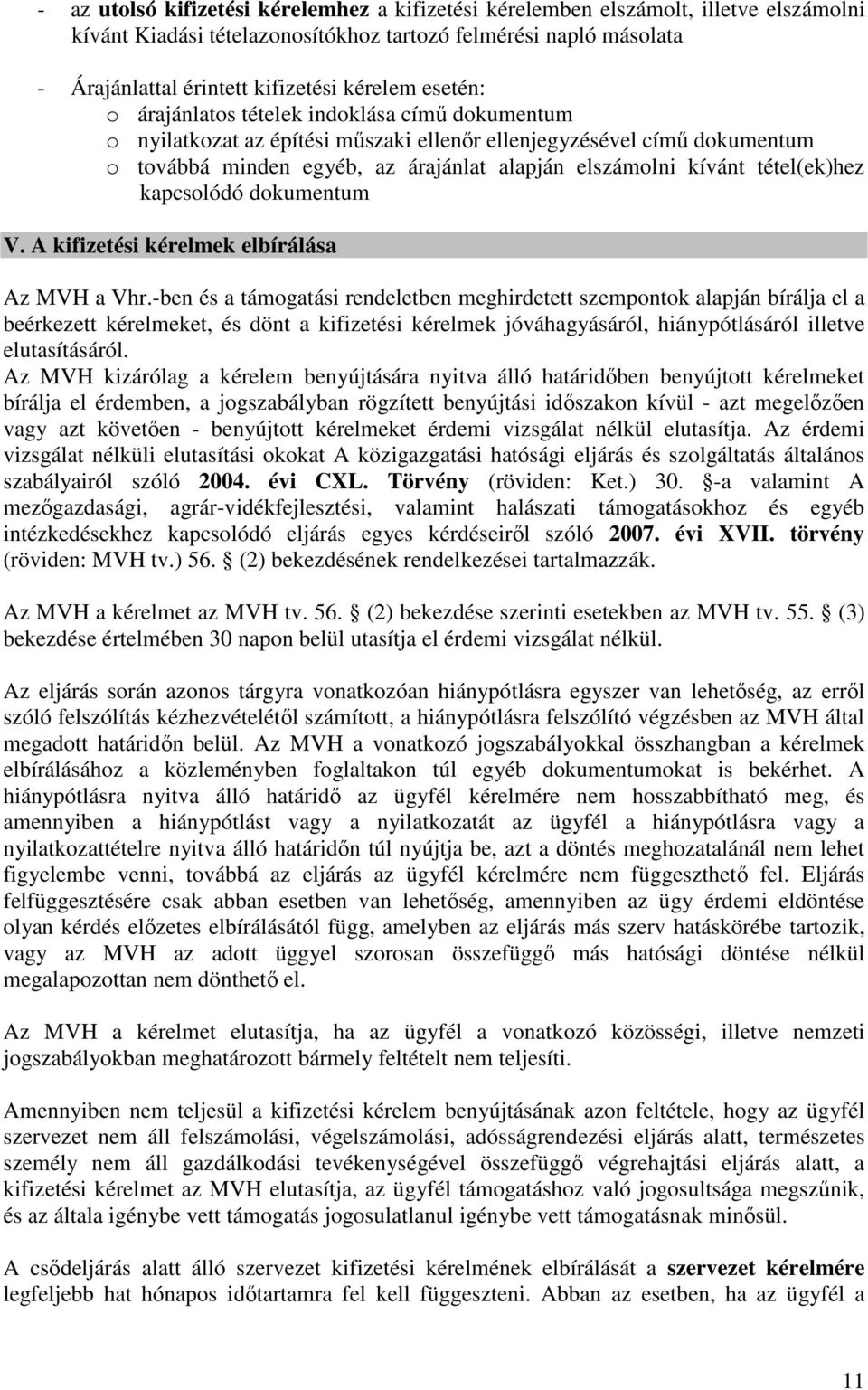 tétel(ek)hez kapcsolódó dokumentum V. A kifizetési kérelmek elbírálása Az MVH a Vhr.