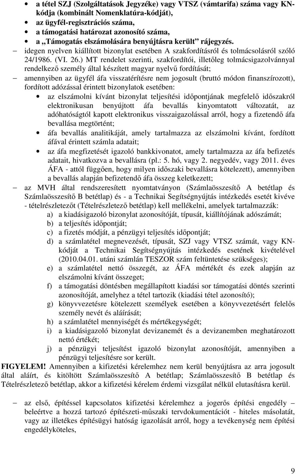 ) MT rendelet szerinti, szakfordítói, illetőleg tolmácsigazolvánnyal rendelkező személy által készített magyar nyelvű fordítását; amennyiben az ügyfél áfa visszatérítésre nem jogosult (bruttó módon