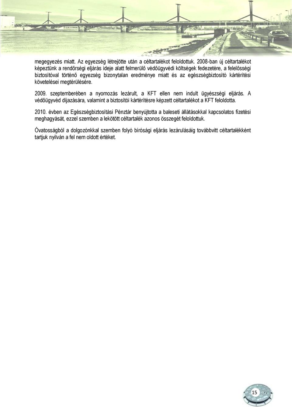 egészségbiztosító kártérítési követelései megtérülésére. 2009. szeptemberében a nyomozás lezárult, a KFT ellen nem indult ügyészségi eljárás.