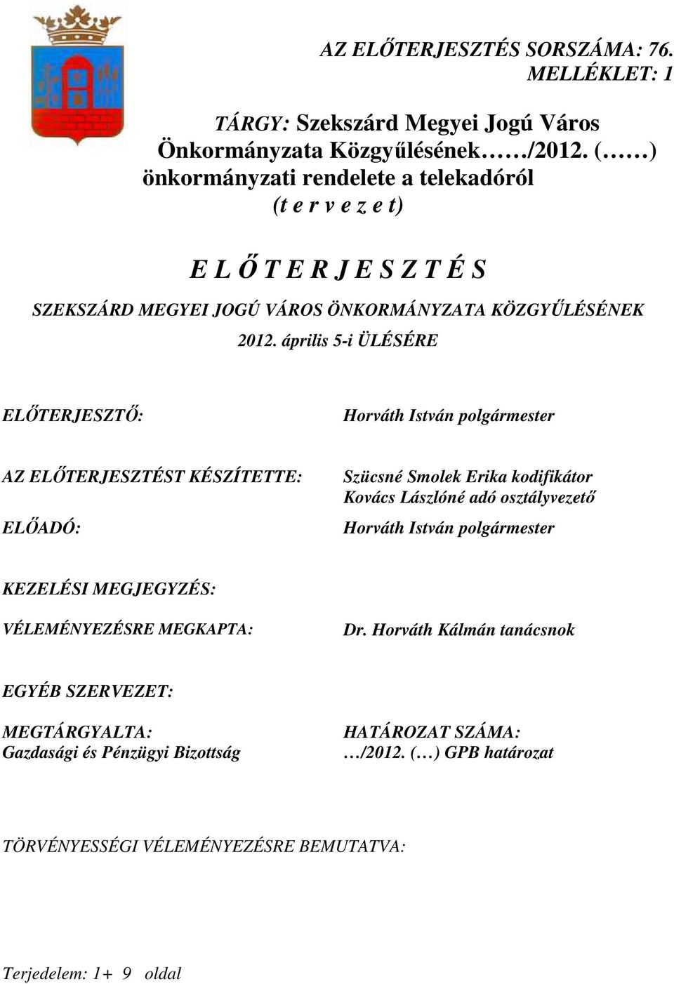 április 5-i ÜLÉSÉRE ELİTERJESZTİ: Horváth István polgármester AZ ELİTERJESZTÉST KÉSZÍTETTE: ELİADÓ: Szücsné Smolek Erika kodifikátor Kovács Lászlóné adó osztályvezetı Horváth