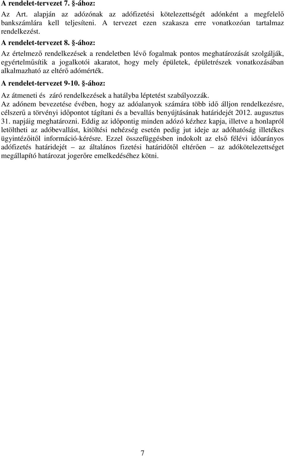 -ához: Az értelmezı rendelkezések a rendeletben lévı fogalmak pontos meghatározását szolgálják, egyértelmősítik a jogalkotói akaratot, hogy mely épületek, épületrészek vonatkozásában alkalmazható az