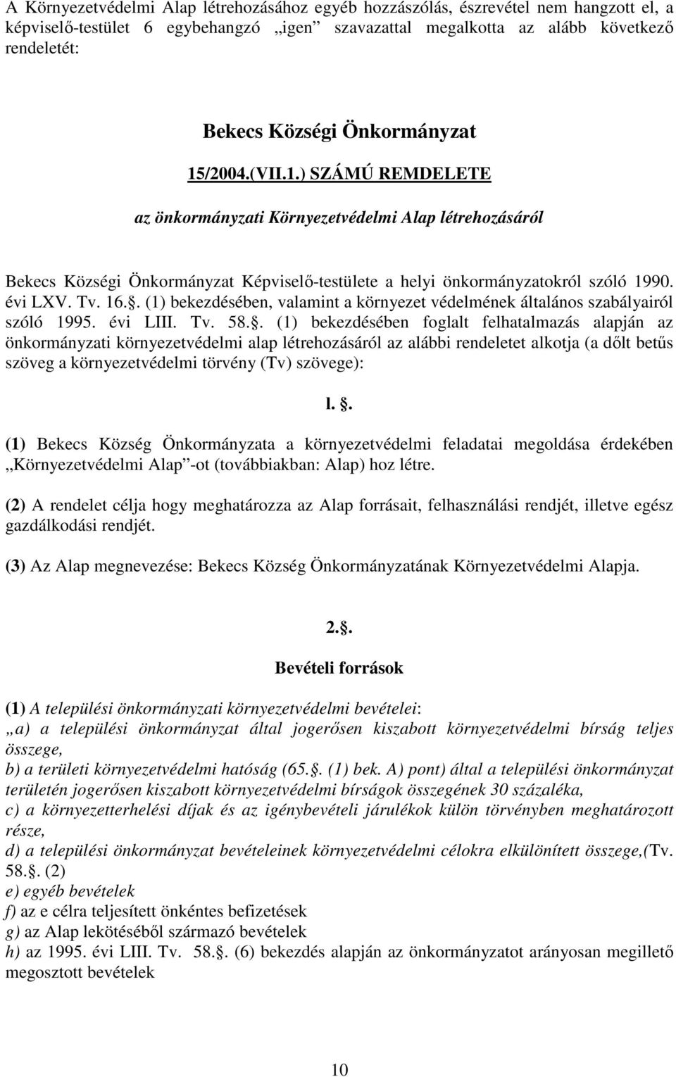 16.. (1) bekezdésében, valamint a környezet védelmének általános szabályairól szóló 1995. évi LIII. Tv. 58.