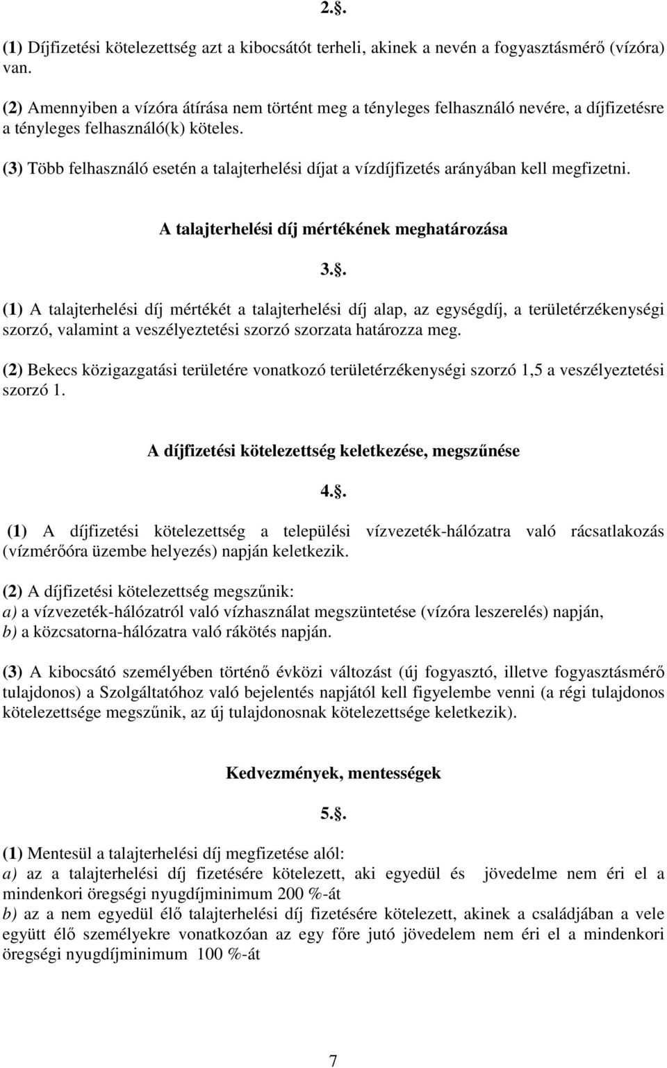 (3) Több felhasználó esetén a talajterhelési díjat a vízdíjfizetés arányában kell megfizetni. A talajterhelési díj mértékének meghatározása 3.