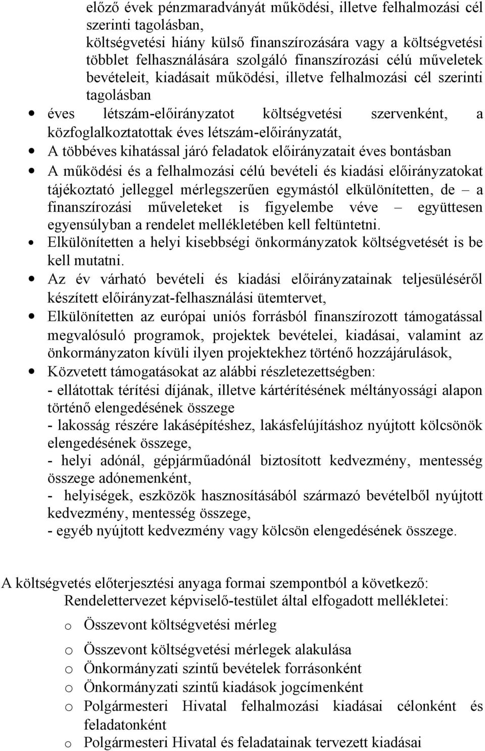 többéves kihatással járó feladatok előirányzatait éves bontásban A működési és a felhalmozási célú bevételi és kiadási előirányzatokat tájékoztató jelleggel mérlegszerűen egymástól elkülönítetten, de