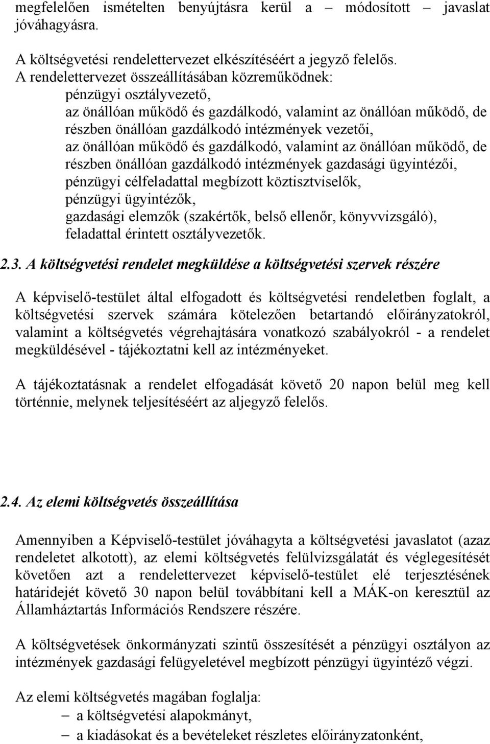 önállóan működő és gazdálkodó, valamint az önállóan működő, de részben önállóan gazdálkodó intézmények gazdasági ügyintézői, pénzügyi célfeladattal megbízott köztisztviselők, pénzügyi ügyintézők,