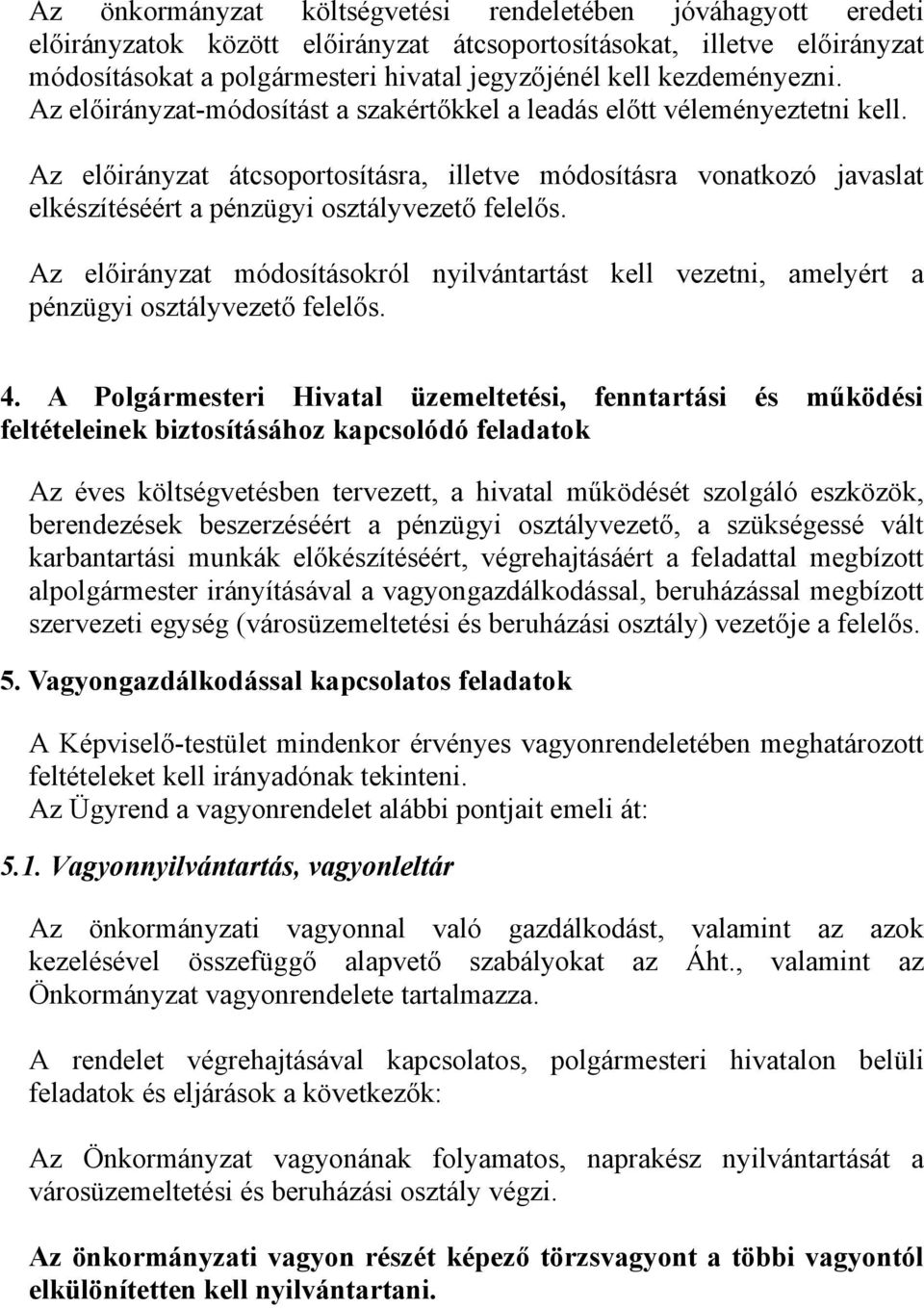 Az előirányzat átcsoportosításra, illetve módosításra vonatkozó javaslat elkészítéséért a pénzügyi osztályvezető felelős.