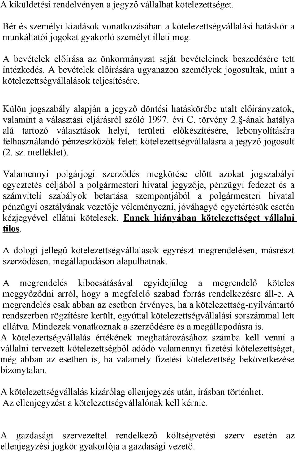 Külön jogszabály alapján a jegyző döntési hatáskörébe utalt előirányzatok, valamint a választási eljárásról szóló 1997. évi C. törvény 2.