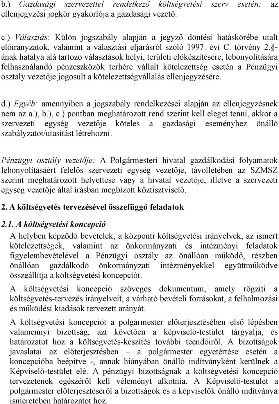 - ának hatálya alá tartozó választások helyi, területi előkészítésére, lebonyolítására felhasználandó pénzeszközök terhére vállalt kötelezettség esetén a Pénzügyi osztály vezetője jogosult a