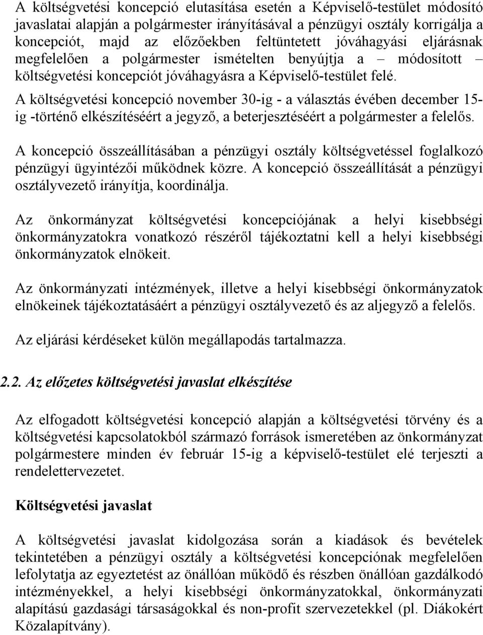 A költségvetési koncepció november 30-ig - a választás évében december 15- ig -történő elkészítéséért a jegyző, a beterjesztéséért a polgármester a felelős.