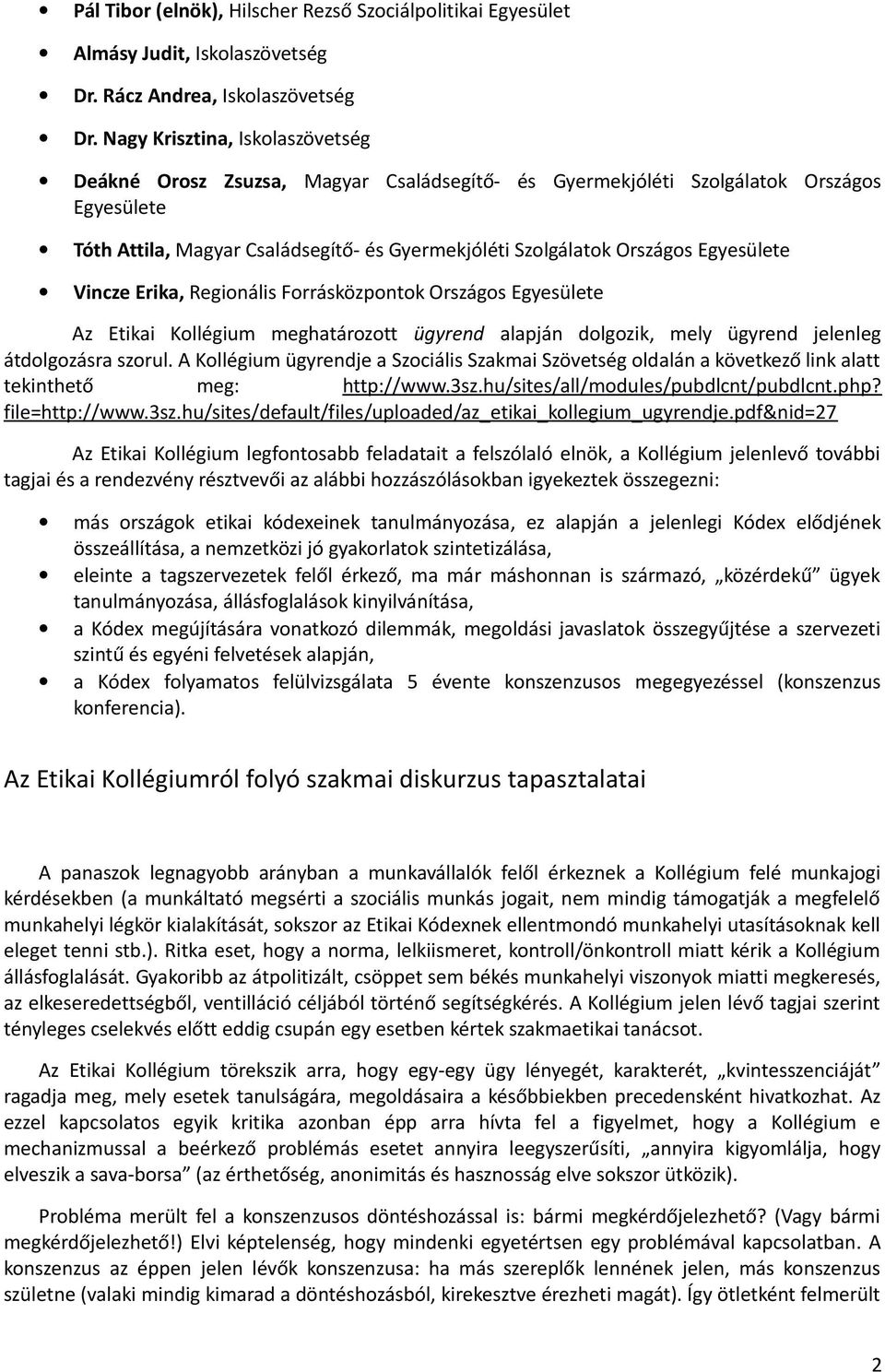 Egyesülete Vincze Erika, Regionális Forrásközpontok Országos Egyesülete Az Etikai Kollégium meghatározott ügyrend alapján dolgozik, mely ügyrend jelenleg átdolgozásra szorul.