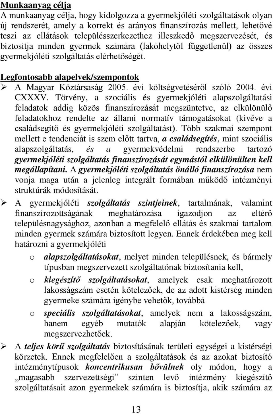 Legfontosabb alapelvek/szempontok A Magyar Köztársaság 2005. évi költségvetéséről szóló 2004. évi CXXXV.