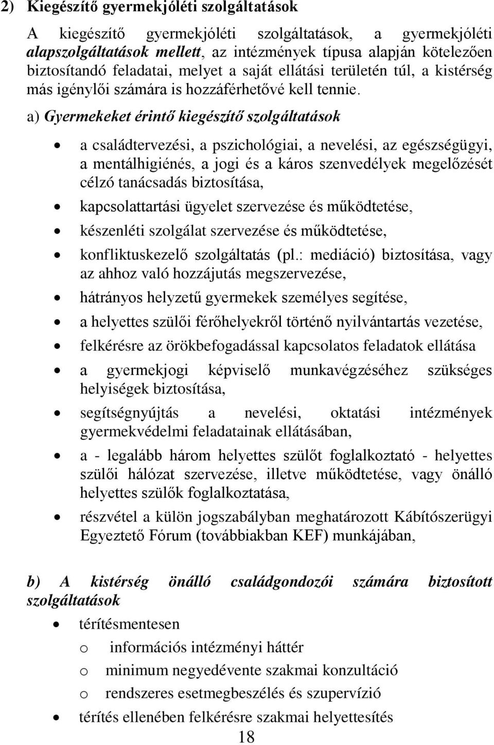 a) Gyermekeket érintő kiegészítő szolgáltatások a családtervezési, a pszichológiai, a nevelési, az egészségügyi, a mentálhigiénés, a jogi és a káros szenvedélyek megelőzését célzó tanácsadás