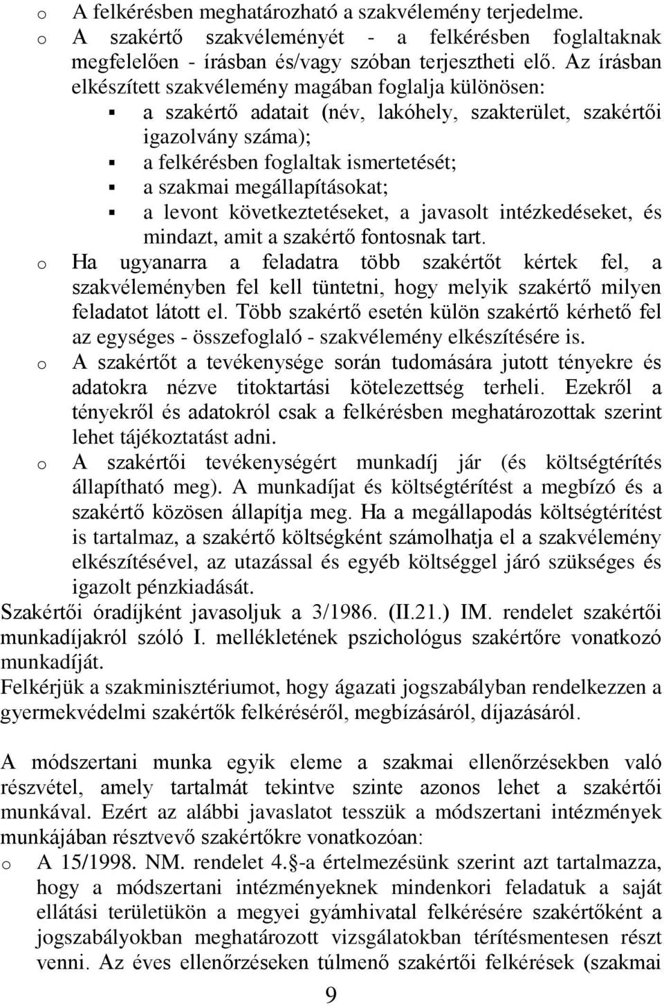 megállapításokat; a levont következtetéseket, a javasolt intézkedéseket, és mindazt, amit a szakértő fontosnak tart.