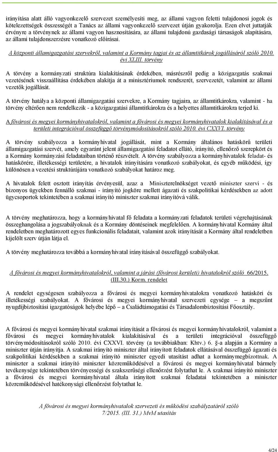 A központi államigazgatási szervekről, valamint a Kormány tagjai és az államtitkárok jogállásáról szóló 2010. évi XLIII.