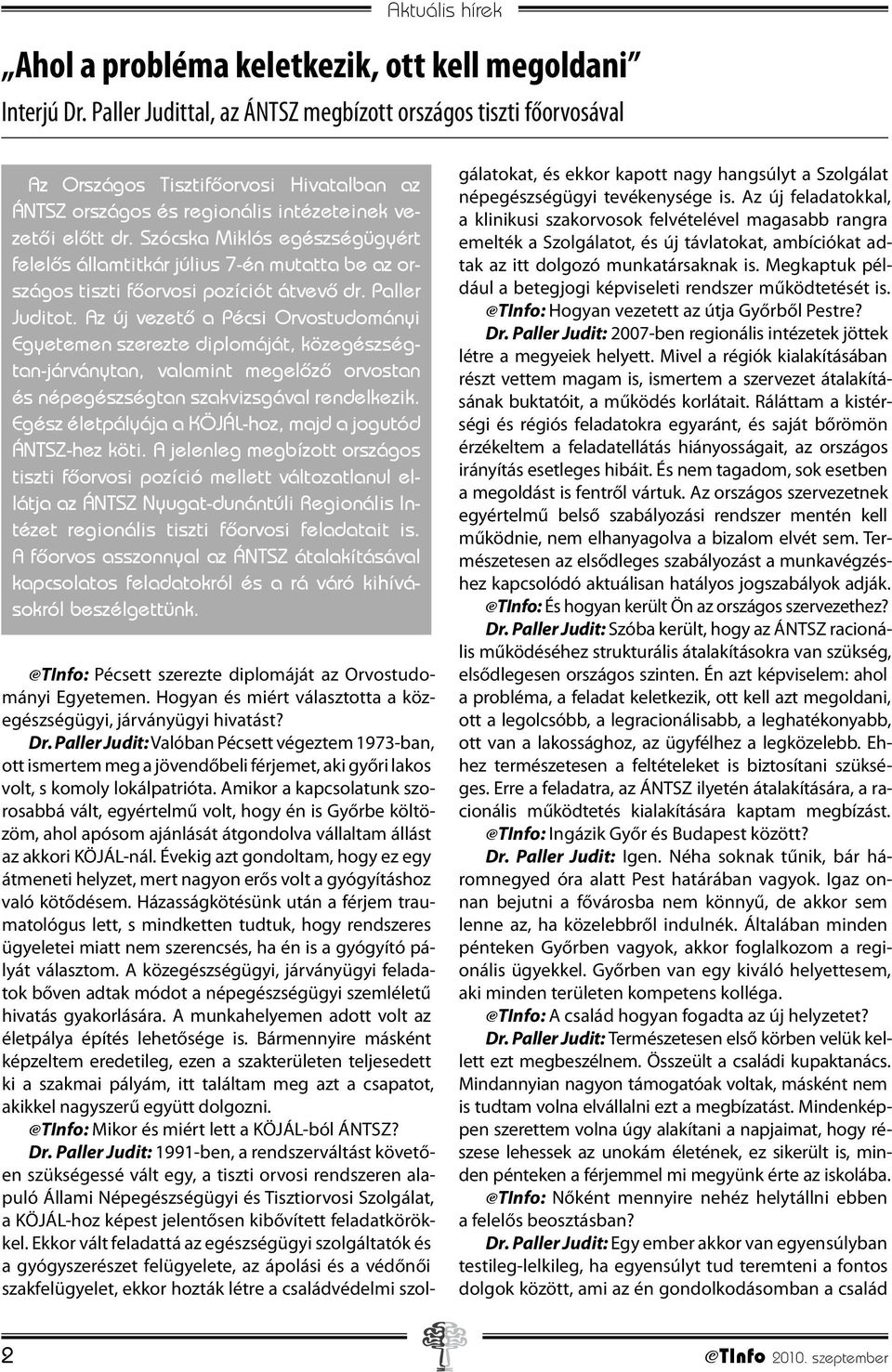 Szócska Miklós egészségügyért felelős államtitkár július 7-én mutatta be az országos tiszti főorvosi pozíciót átvevő dr. Paller Juditot.